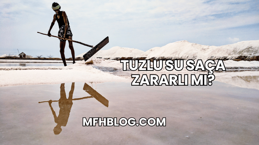 Tuzlu Su Saça Zararlı mı?