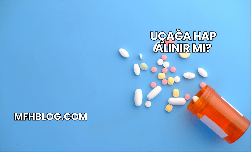 Uçağa Hap Alınır mı?