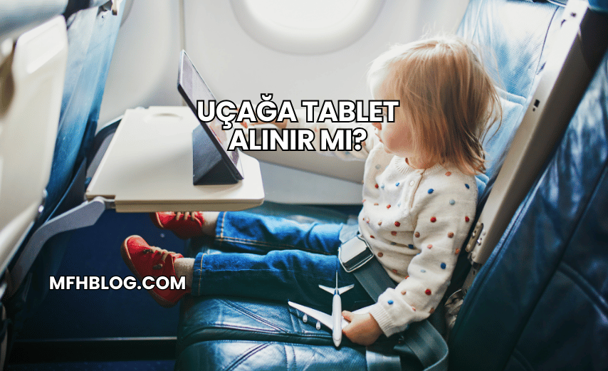 Uçağa Tablet Alınır mı?