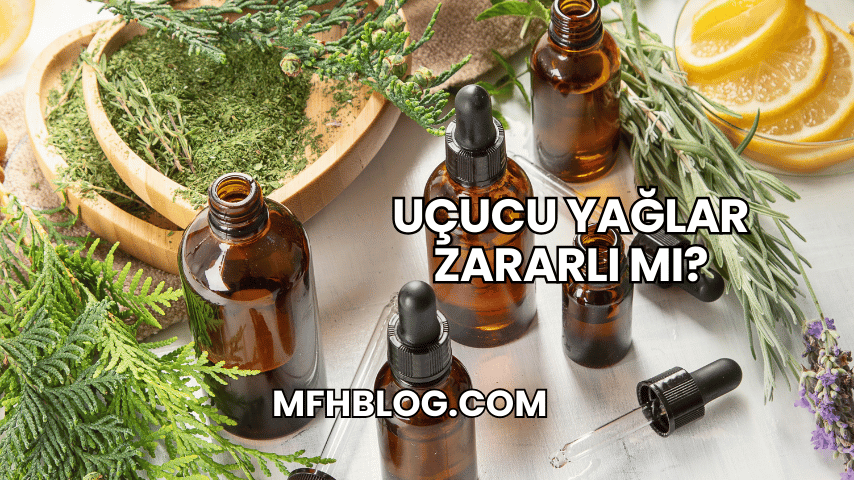 Uçucu Yağlar Zararlı mı?