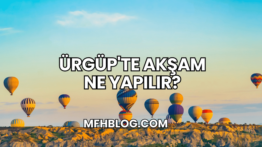 Ürgüp'te Akşam Ne Yapılır?