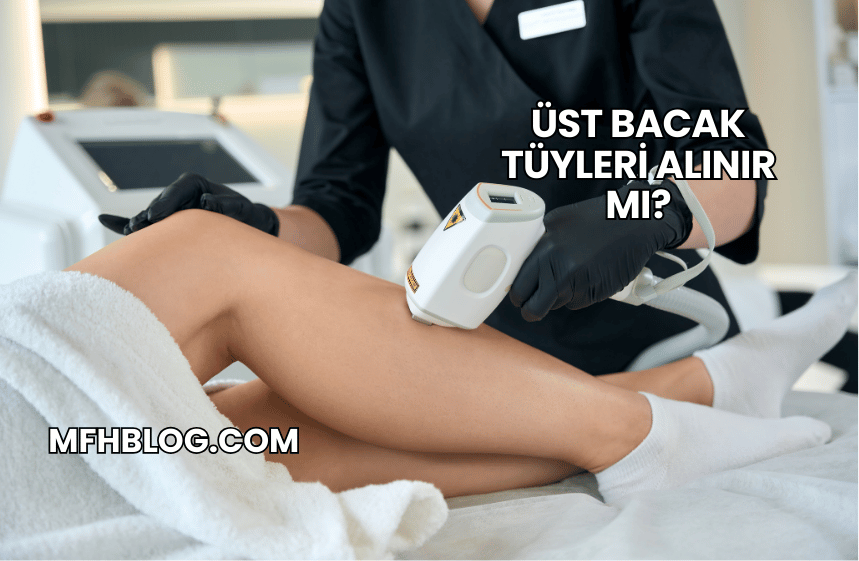 Üst Bacak Tüyleri Alınır mı?