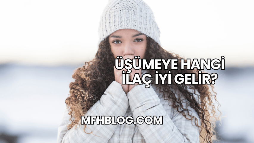 Üşümeye Hangi İlaç İyi Gelir?