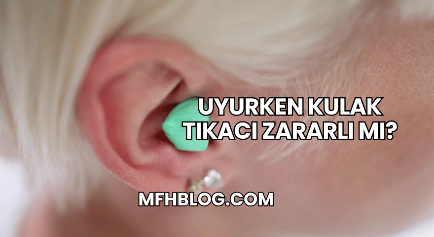 Uyurken Kulak Tıkacı Zararlı mı?