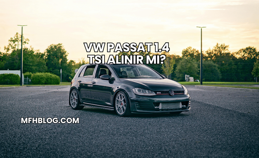 VW Passat 1.4 TSI Alınır mı?