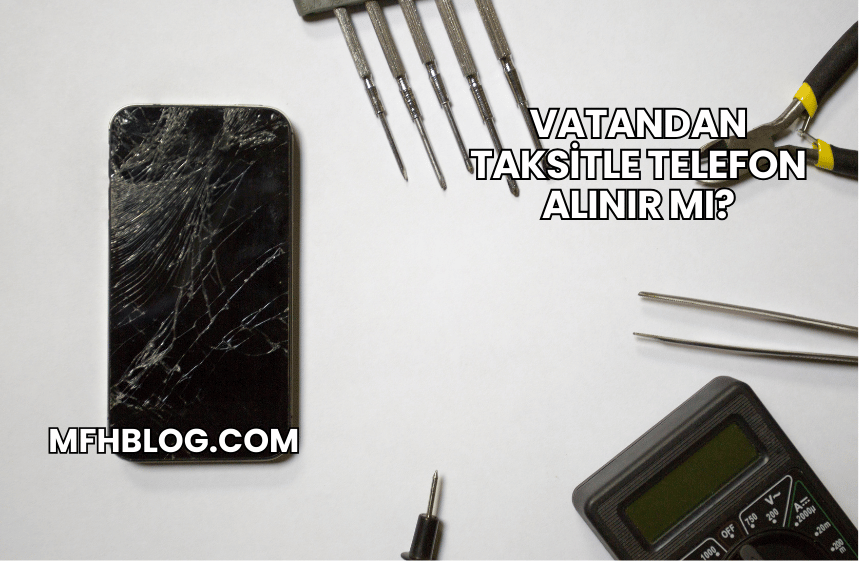 Vatandan Taksitle Telefon Alınır mı?