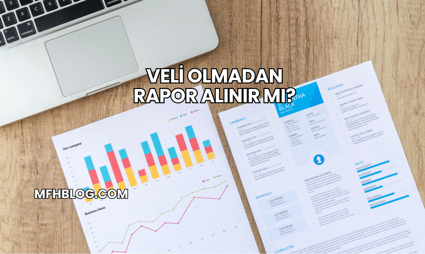 Veli Olmadan Rapor Alınır mı?