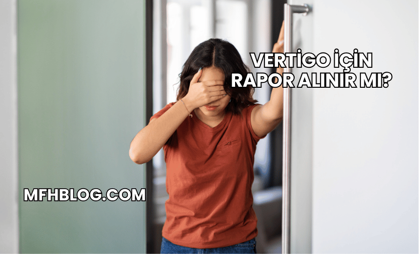 Vertigo İçin Rapor Alınır mı?