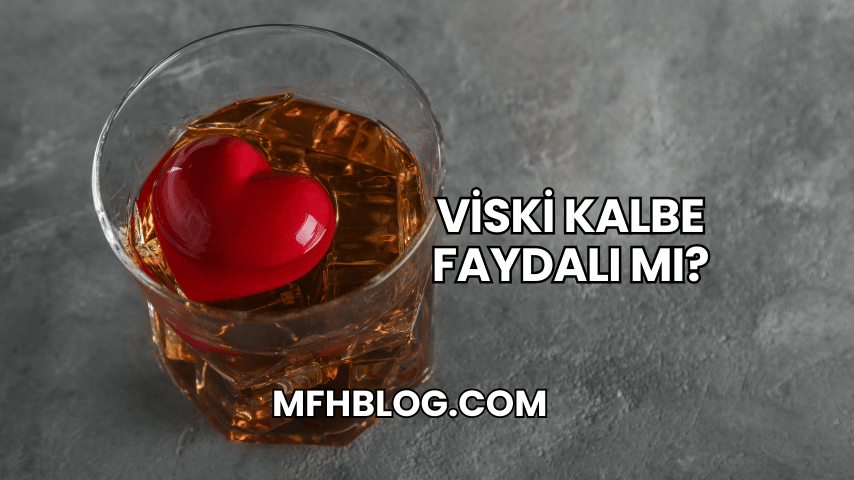 Viski Kalbe Faydalı mı?