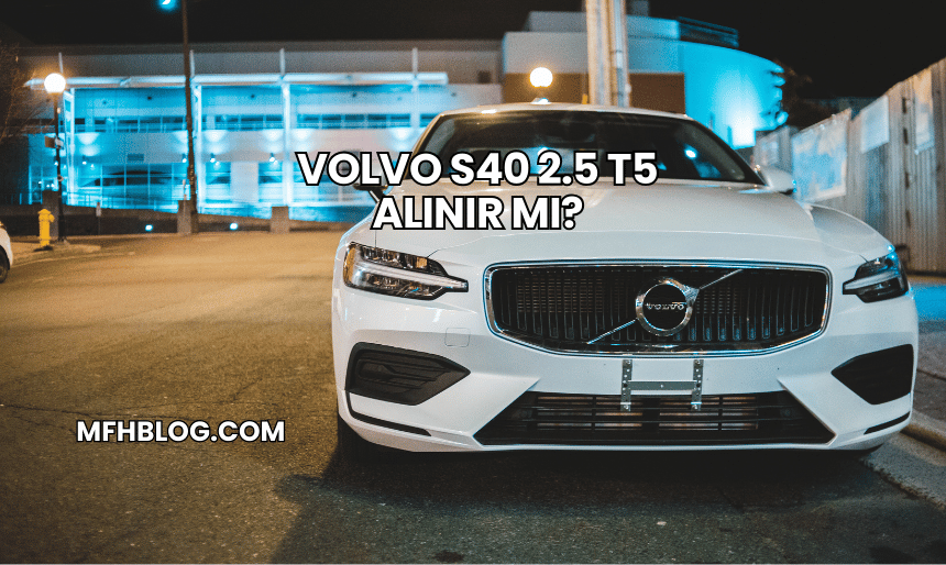 Volvo S40 2.5 T5 Alınır mı?