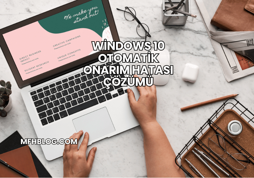 Windows 10 Otomatik Onarım Hatası Çözümü