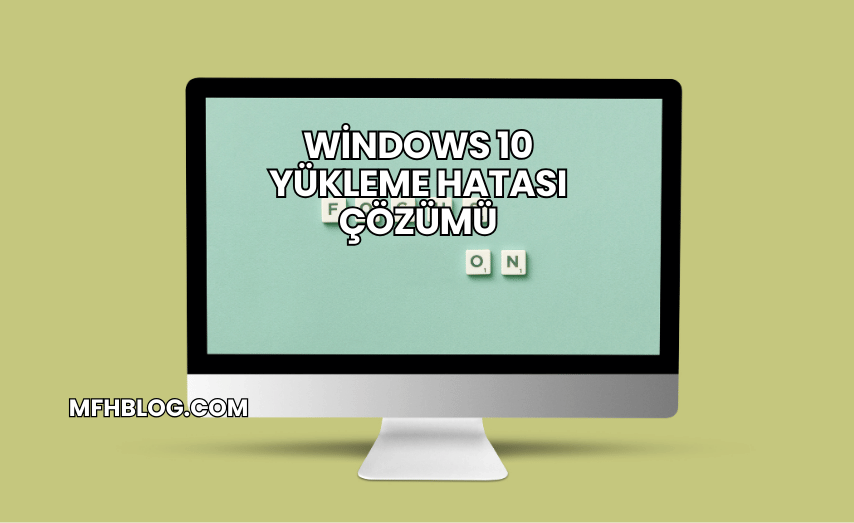 Windows 10 Yükleme Hatası Çözümü