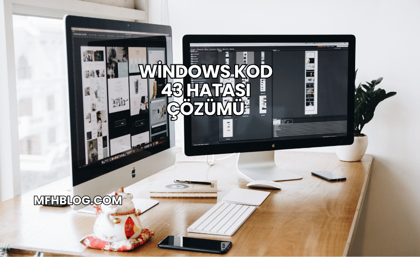 Windows Kod 43 Hatası Çözümü