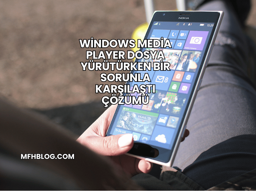 Windows Media Player Dosya Yürütürken Bir Sorunla Karşılaştı Çözümü