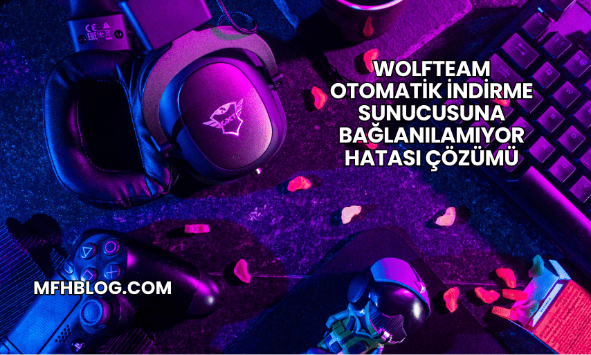 Wolfteam Otomatik İndirme Sunucusuna Bağlanılamıyor Hatası Çözümü