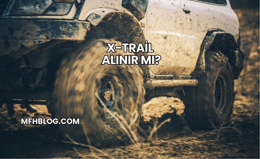 X-Trail Alınır mı?