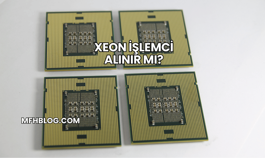 Xeon İşlemci Alınır mı?