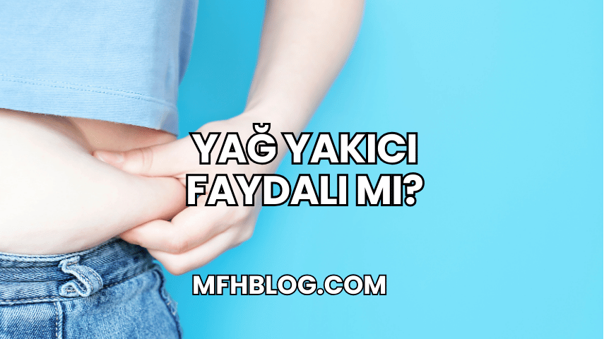 Yağ Yakıcı Faydalı mı?