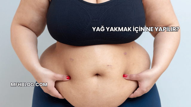 Yağ Yakmak İçin Ne Yapılır?