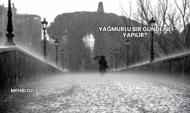 Yağmurlu Bir Günde Ne Yapılır?