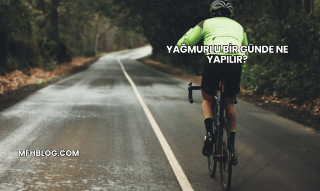 Yağmurlu Bir Günde Ne Yapılır?