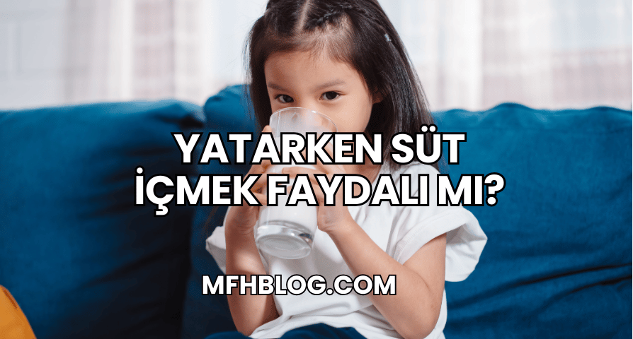 Yatarken Süt İçmek Faydalı mı?