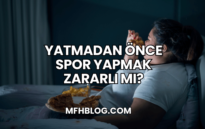 Yatmadan Önce Spor Yapmak Zararlı mı?