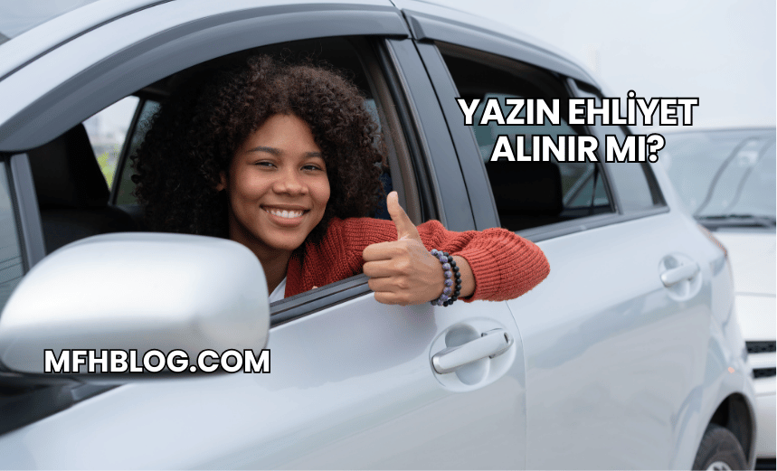 Yazın Ehliyet Alınır mı?