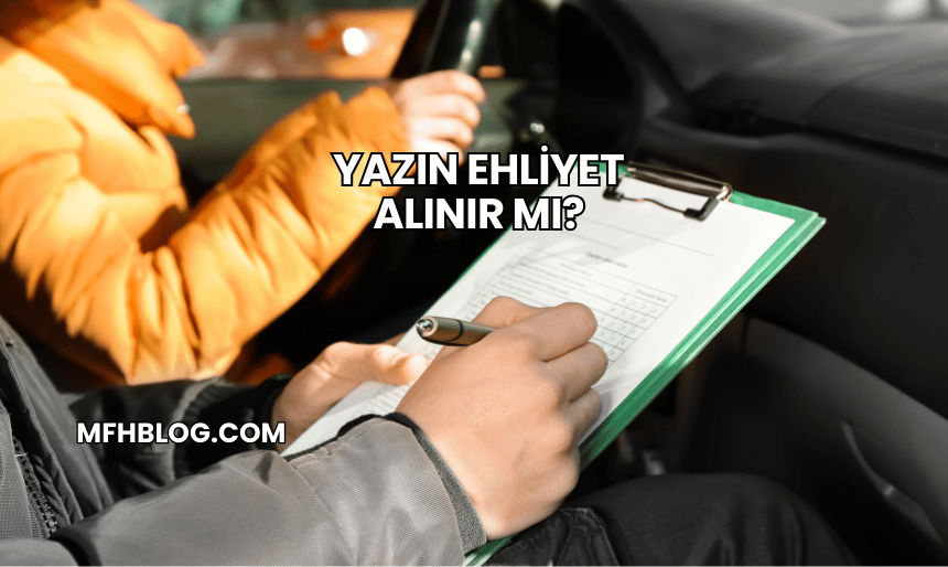 Yazın Ehliyet Alınır mı?