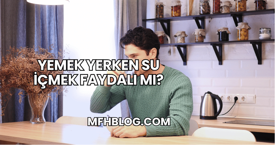 Yemek Yerken Su İçmek Faydalı mı?