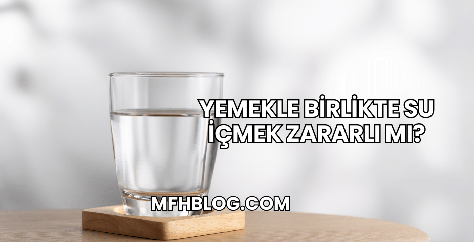 Yemekle Birlikte Su İçmek Zararlı mı?