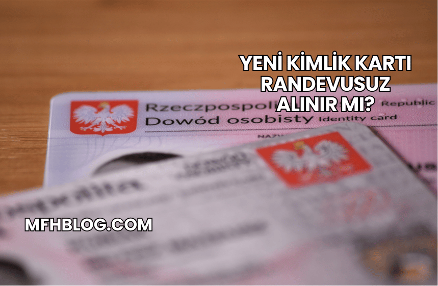 Yeni Kimlik Kartı Randevusuz Alınır mı?