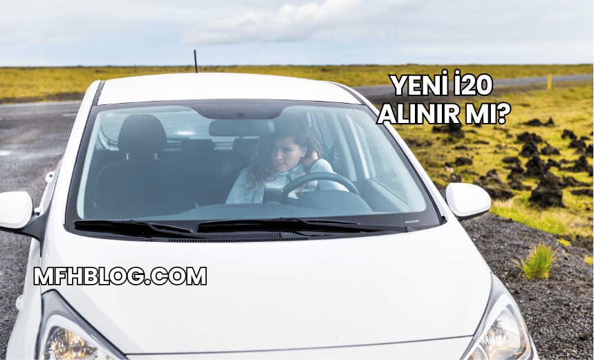 Yeni i20 Alınır mı?