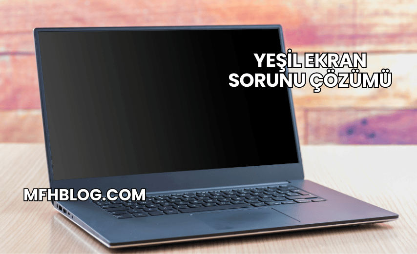 Yeşil Ekran Sorunu Çözümü