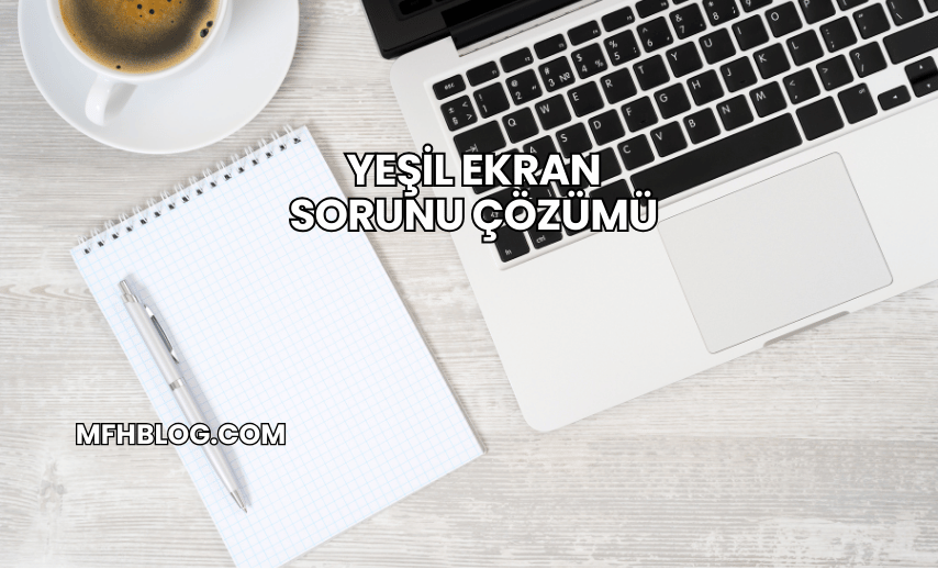 Yeşil Ekran Sorunu Çözümü