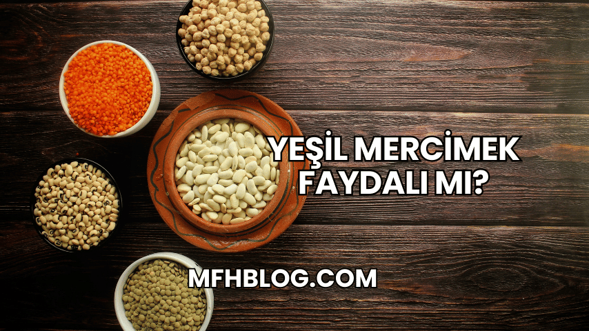 Yeşil Mercimek Faydalı mı?