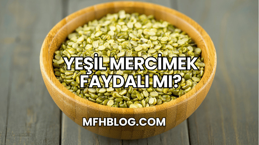 Yeşil Mercimek Faydalı mı?