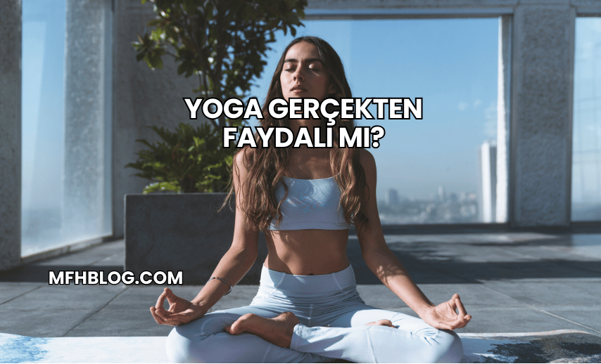 Yoga Gerçekten Faydalı mı?