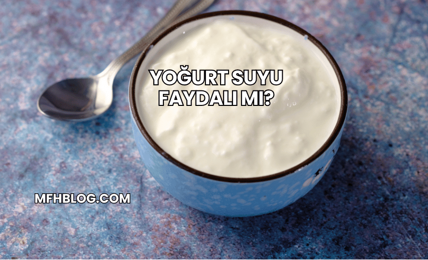 Yoğurt Suyu Faydalı mı?