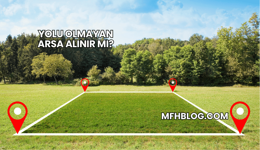 Yolu Olmayan Arsa Alınır mı?