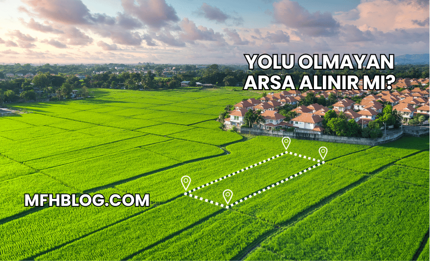 Yolu Olmayan Arsa Alınır mı?