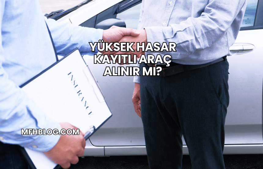 Yüksek Hasar Kayıtlı Araç Alınır mı?