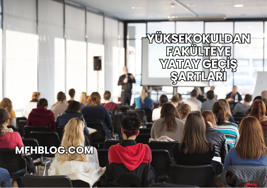 Yüksekokuldan Fakülteye Yatay Geçiş Şartları