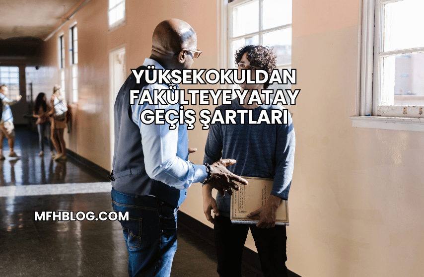 Yüksekokuldan Fakülteye Yatay Geçiş Şartları