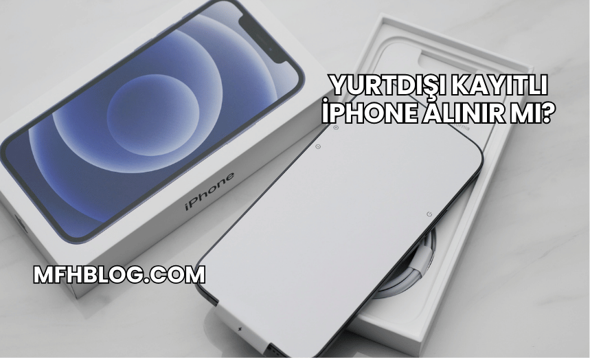 Yurtdışı Kayıtlı iPhone Alınır mı?