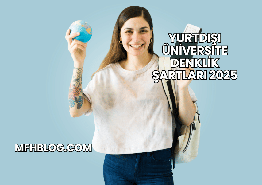 Yurtdışı Üniversite Denklik Şartları 2025