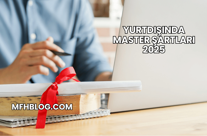 Yurtdışında Master Şartları 2025