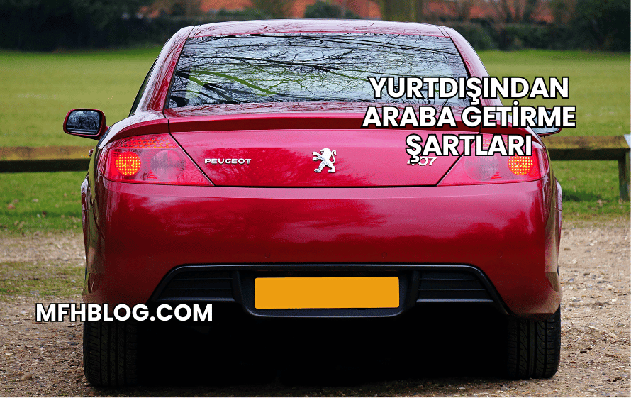 Yurtdışından Araba Getirme Şartları