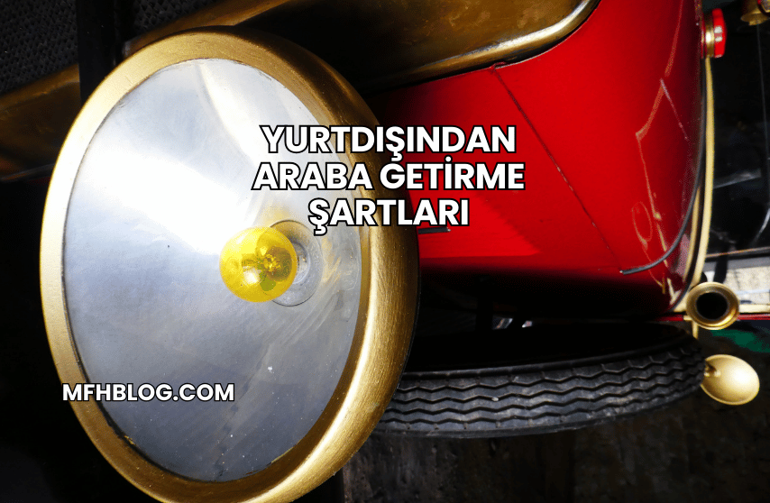 Yurtdışından Araba Getirme Şartları