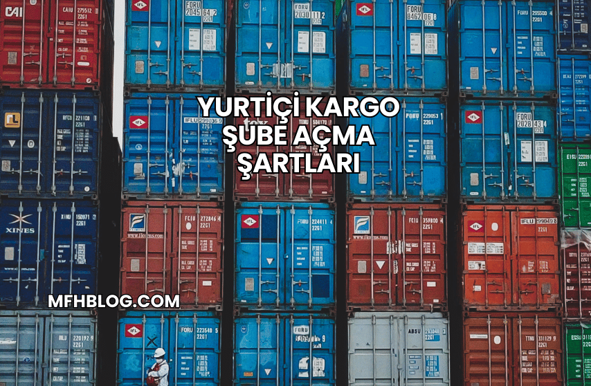 Yurtiçi Kargo Şube Açma Şartları